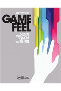 Game Feel: A Game Designer's Guide to Virtual Sensation