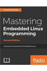 Mastering Embedded Linux Programming - Second Edition