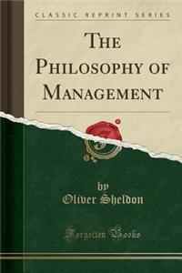 The Philosophy of Management (Classic Reprint)