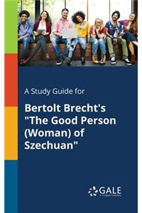 Study Guide for Bertolt Brecht's The Good Person (Woman) of Szechuan
