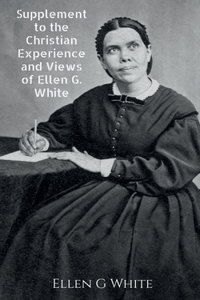 Supplement to the Christian Experience and Views of Ellen G. White