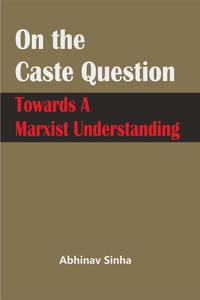 On the Caste Question: Towards a Marxist Understanding