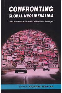 Confronting Global Neoliberalism : Third World Resistance And Development Strategies
