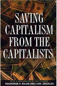 Saving Capitalism from the Capitalists: Unleashing the Power of Financial Markets to Create Wealth and Spread Opportunity