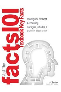 Studyguide for Cost Accounting by Horngren, Charles T., ISBN 9780133803815