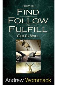 How to Find, Follow, Fulfill God's Will