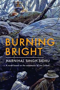 Burning Bright: A Novel Based on the Adventures of Jim Corbett