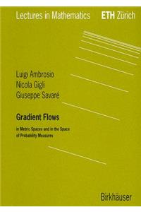Gradient Flows: In Metric Spaces and in the Space of Probability Measures