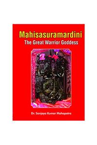 Mahisasuramardini: The Great Warrior Goddess