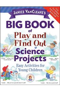 Janice Vancleave's Big Book of Play and Find Out Science Projects