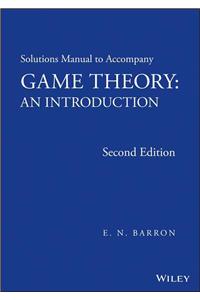 Solutions Manual to Accompany Game Theory