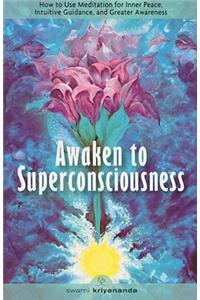 Awaken to Superconsciousness