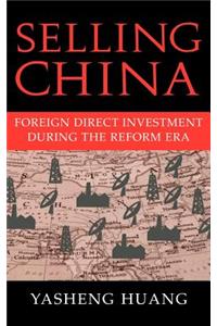 Selling China: Foreign Direct Investment During the Reform Era