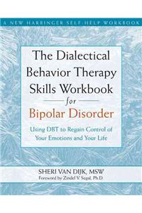 The Dialectical Behavior Therapy Skills Workbook for Bipolar Disorder