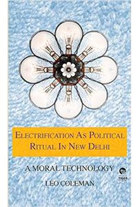 Electrification as Political Ritual in New Delhi: A Moral Technology