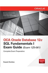 OCA Oracle Database 12c SQL Fundamentals I Exam Guide (Exam 1Z0-061)