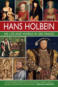 Hans Holbein: His Life and Works in 500 Images