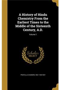 A History of Hindu Chemistry From the Earliest Times to the Middle of the Sixteenth Century, A.D.; Volume 1