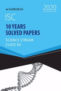 10 Years Solved Papers - Science: ISC Class 12 for 2020 Examination