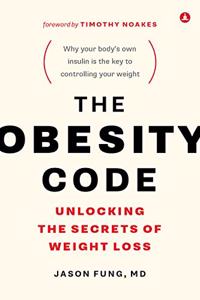 The Obesity Code: Unlocking the Secrets of Weight Loss: BOOK 1 (The Wellness Code)