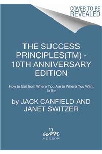 The Success Principles(TM) - 10th Anniversary Edition