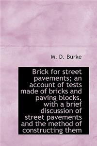 Brick for Street Pavements; An Account of Tests Made of Bricks and Paving Blocks, with a Brief Discu