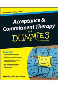 Acceptance and Commitment Therapy For Dummies