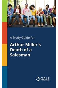 Study Guide for Arthur Miller's Death of a Salesman