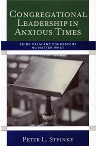 Congregational Leadership in Anxious Times