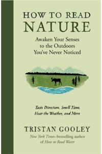 How to Read Nature - Awaken Your Senses to the Outdoors You`ve Never Noticed
