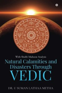 Natural Calamities and Disasters through Vedic: With Shubh Muhurat Analysis
