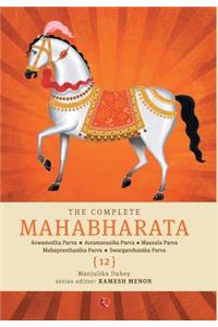 The Complete Mahabharata [12] Aswamedha Parva, Asramavasika Parva, Mausala Parva, Mahaprasthanika Parva, Swargarohanika Parva