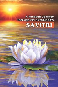 A Focused Journey through Sri Aurobindo's Savitri