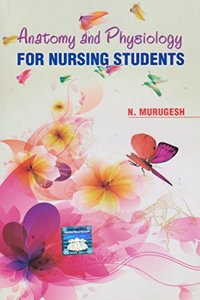 Anatomy And Physiology For Nursing Students by Murugesh