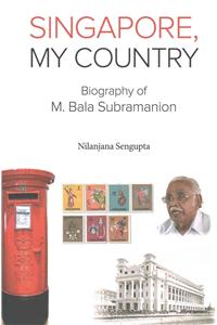 Singapore, My Country: Biography of M Bala Subramanion