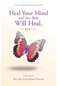 Heal Your Mind and Your Body Will Heal, Book 1