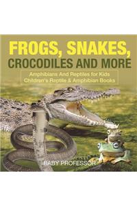 Frogs, Snakes, Crocodiles and More Amphibians And Reptiles for Kids Children's Reptile & Amphibian Books