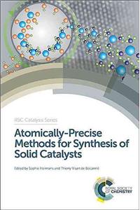 ATOMICALLY PRECISE METHODS FOR SYNTHESIS OF SOLID CATALYSTS: Volume 22 (Catalysis Series)