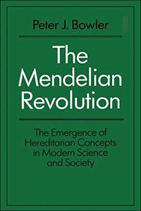 The Mendelian Revolution: The Emergence of Hereditarian Concepts in Modern Science and Society (History: Bloomsbury Academic Collections)