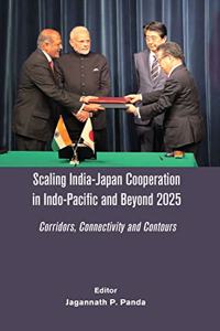 Scaling India-Japan Cooperation in Indo-Pacific and Beyond 2025 : Corridors, Connectivity and Contours