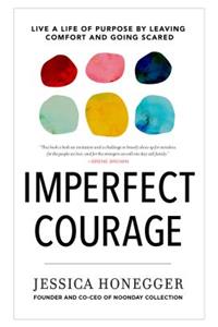 Imperfect Courage: Live a Life of Purpose by Leaving Comfort and Going Anyway