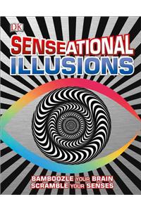 Senseational Illusions: Bamboozle Your Brain, Scramble Your Senses