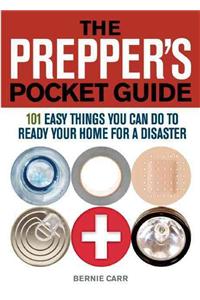 Prepper's Pocket Guide: 101 Easy Things You Can Do to Ready Your Home for a Disaster