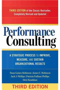 Performance Consulting: A Strategic Process to Improve, Measure, and Sustain Organizational Results