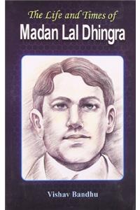 The Life and Times of Madan Lal Dhingra