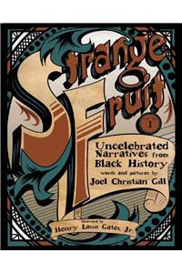 Strange Fruit, Volume I: Uncelebrated Narratives from Black History Volume 1