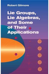 Lie Groups, Lie Algebras, and Some of Their Applications