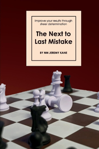 Next to Last Mistake: Improve Your Results Through Sheer Determination