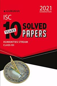 10 Years Solved Papers - Humanities: ISC Class 12 for 2021 Examination