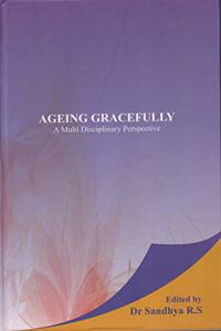 Ageing Gracefully : A Multi Disciplinary Perspective